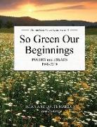 So Green Our Beginnings: Poetryand Essays 1948-2018