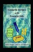 Cosmetic Recipes with Essential Oils: Make Soaps, Lotions, and More!