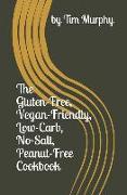 The Gluten-Free, Vegan-Friendly, Low-Carb, No Salt, Peanut-Free Cookbook