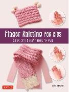 Finger Knitting for Kids: Super Cute & Easy Things to Make