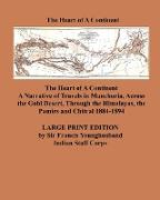 The Heart of a Continent - Large Print Edition: A Narrative of Travels in Manchuria, Across the Gobi Desert, Through the Himalayas, the Pamirs and Chi