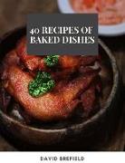 40 Recipes of Baked Dishes: Best Baked Dishes from Around the World. Easy to Prepare