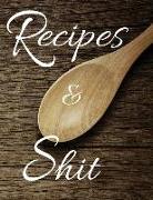 Recipes & Shit: Blank Journals of Cookbook Records to Write Favourite Menus on Wooden Spoon Background