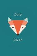 Zero Given: Lined Notebook Journal Zero Fox Given