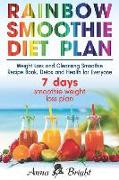 Rainbow Smoothie Diet Plan: Weight Loss and Cleansing Smoothie Recipe Book, Detox and Health for Everyone (+ 3 and 7 Days Smoothie Weight Loss Pla