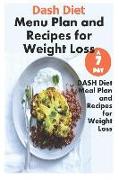 Dash Diet Menu Plan and Recipes for Weight Loss: A 7 Day Dash Diet Meal Plan and Recipes for Weight Loss