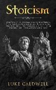 Stoicism: Stoic Way of Life, Stoicism Philo-Sophy & Wisdom. Create Life Long Habits of Mental Toughness, Self Discipline. Master