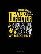 Band Director, Unless the Storm Has a Name We March in It: Unruled Composition Book