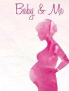 Baby & Me: Pregnancy Journal Notebook Diary & Planner (8.5 X 11)