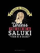 Always Be Yourself Unless You Can Be a Saluki Then Be a Saluki: Unruled Composition Book