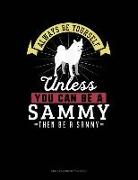 Always Be Yourself Unless You Can Be a Sammy Then Be a Sammy: Unruled Composition Book