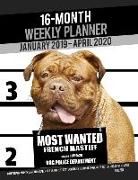 16-Month January 2019- April 2020 Weekly Planner - Most Wanted French Mastiff: Daily Diary Monthly Yearly Calendar Large 8.5 X 11 Schedule Journal Org