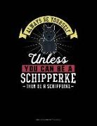 Always Be Yourself Unless You Can Be a Schipperke Then Be a Schipperke: Unruled Composition Book