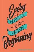 Every Moment Is a Fresh Beginning Diet & Fitness Planner: Meal Planner and Fitness Tracker with Motivational Quotes