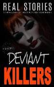 Deviant Killers: Seven Cases of Truly Bizarre Murderers (Book 2)