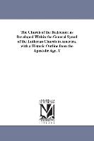 The Church of the Redeemer, as Developed Within the General Synod of the Lutheran Church in America. with a Historic Outline from the Apostolic Age. t