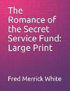 The Romance of the Secret Service Fund: Large Print