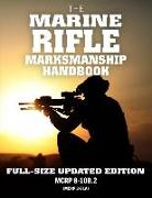 The Marine Rifle Marksmanship Handbook: Full-Size Updated Edition: Master the M16 Rifle, M4 Carbine, and Other Black Rifle Variants! McRp 8-10b.2 (McR