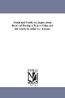 South and North, Or, Impressions Received During a Trip to Cuba and the South. by John S.C. Abbott