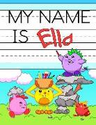 My Name Is Ella: Personalized Primary Tracing Workbook for Kids Learning How to Write Their Name, Practice Paper with 1 Ruling Designed