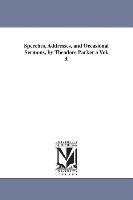 Speeches, Addresses, and Occasional Sermons, by Theodore Parker a Vol. 3