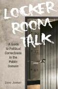Locker Room Talk: A Guide to Political Correctness in the Public Domain