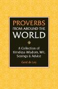 Proverbs from Around the World: A Collection of Timeless Wisdom, Wit, Sayings & Advice