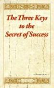 The Three Keys to the Secret of Success