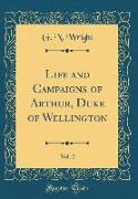 Life and Campaigns of Arthur, Duke of Wellington, Vol. 2 (Classic Reprint)