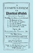 A Compendium of Practical Musick in Five Parts, Together with Lessons for Viols. [Music - Facsimile of 1678 Edition