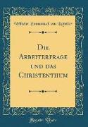 Die Arbeiterfrage Und Das Christenthum (Classic Reprint)