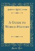 A Guide to World-History (Classic Reprint)