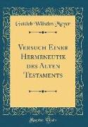 Versuch Einer Hermeneutik Des Alten Testaments (Classic Reprint)