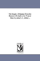 The Empire of Russia, From the Remotest Periods to the Present Time. by John S. C. Abbot