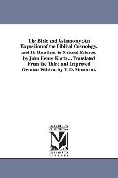 The Bible and Astronomy, An Exposition of the Biblical Cosmology, and Its Relations to Natural Science. by John Henry Kurtz ... Translated from the Th