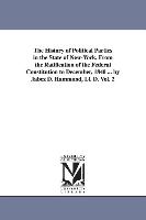 The History of Political Parties in the State of New-York, from the Ratification of the Federal Constitution to December, 1840 ... by Jabez D. Hammond