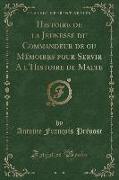 Histoire de la Jeunesse Du Commandeur de Ou Mémoires Pour Servir a l'Histoire de Malte (Classic Reprint)