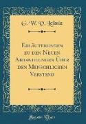 Erläuterungen Zu Den Neuen Abhandlungen Über Den Menschlichen Verstand (Classic Reprint)