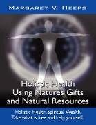 Holistic Health Using Nature's Gifts and Natural Resources