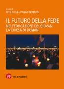 Il futuro della fede. Nell'educazione dei giovani la Chiesa di domani