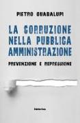 La corruzione nella pubblica amministrazione. Prevenzione e repressione