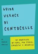 Guida verace di Centocelle. Un quartiere in fiore, fra storie, curiosità e memorabilia