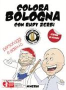 Colora Bologna con Rudy Zerbi. Personaggi e dialetto. Con adesivi