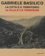 Gabriele Basilico. La città e il territorio-La ville et le territoire. Catalogo della mostra (Aosta, 28 aprile-23 settembre 2018)