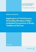 Application of Third Country Overriding Mandatory Rules - Analytical Comparison of Swiss, Turkish and EU Law