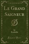 Le Grand Saigneur (Classic Reprint)