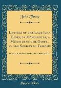 Letters of the Late John Thorp, of Manchester, a Minister of the Gospel in the Society of Friends