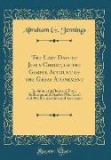 The Last Days of Jesus Christ, or the Gospel Account of the Great Atonement