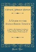 A Guide to the Anglo-Saxon Tongue