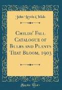 Childs' Fall Catalogue of Bulbs and Plants That Bloom, 1903 (Classic Reprint)